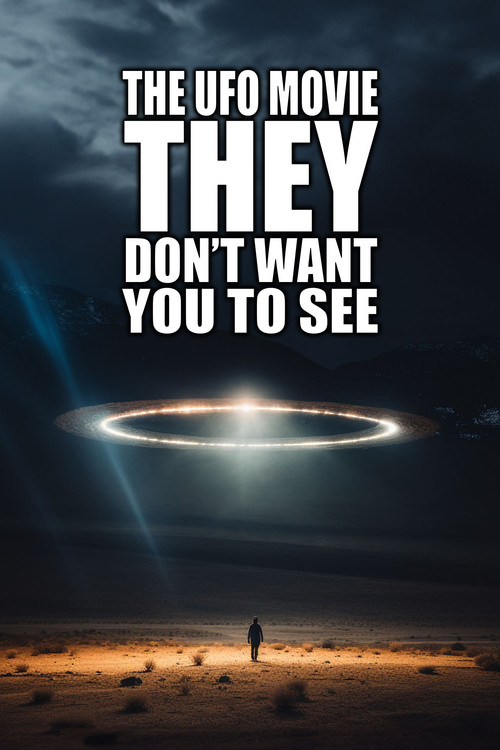 The UFO Movie THEY Don't Want You to See poster